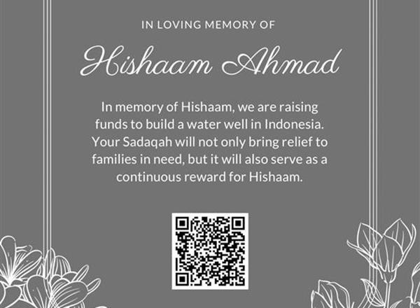 In loving memory of Hishaam Ahmad, we are raising funds to build a water well in Indonesia. Your Sadaqah will not only bring relief to families in need, but it will also serve as a continuous reward for Hishaam.